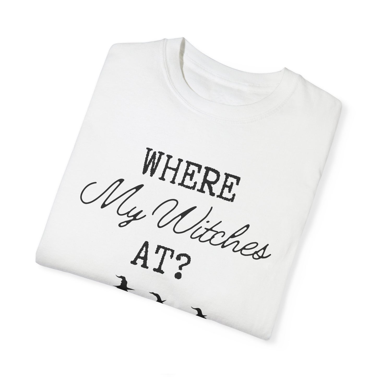 Where My Witches At T-Shirt
