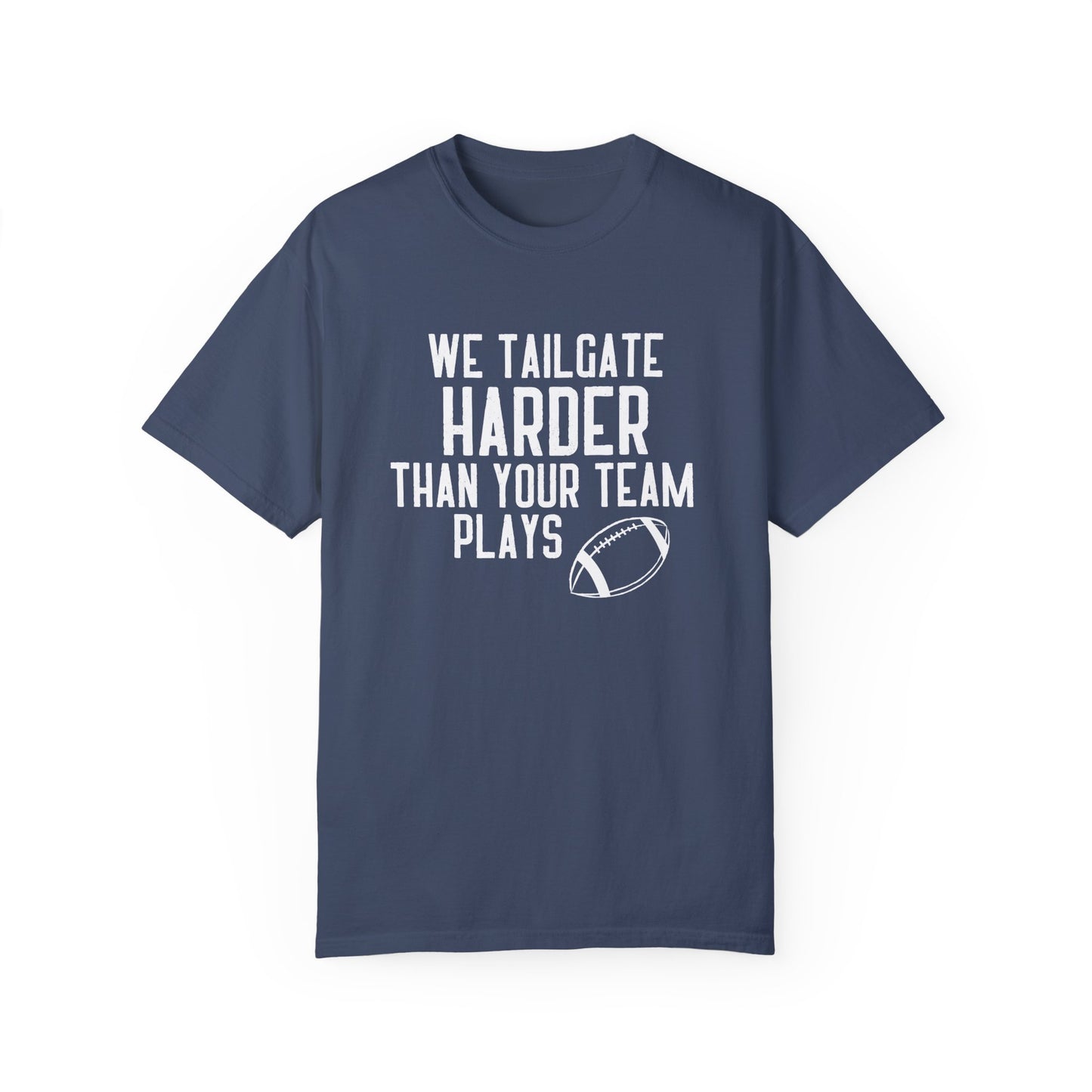 We Tailgate Harder Than Your Team Plays T-Shirt