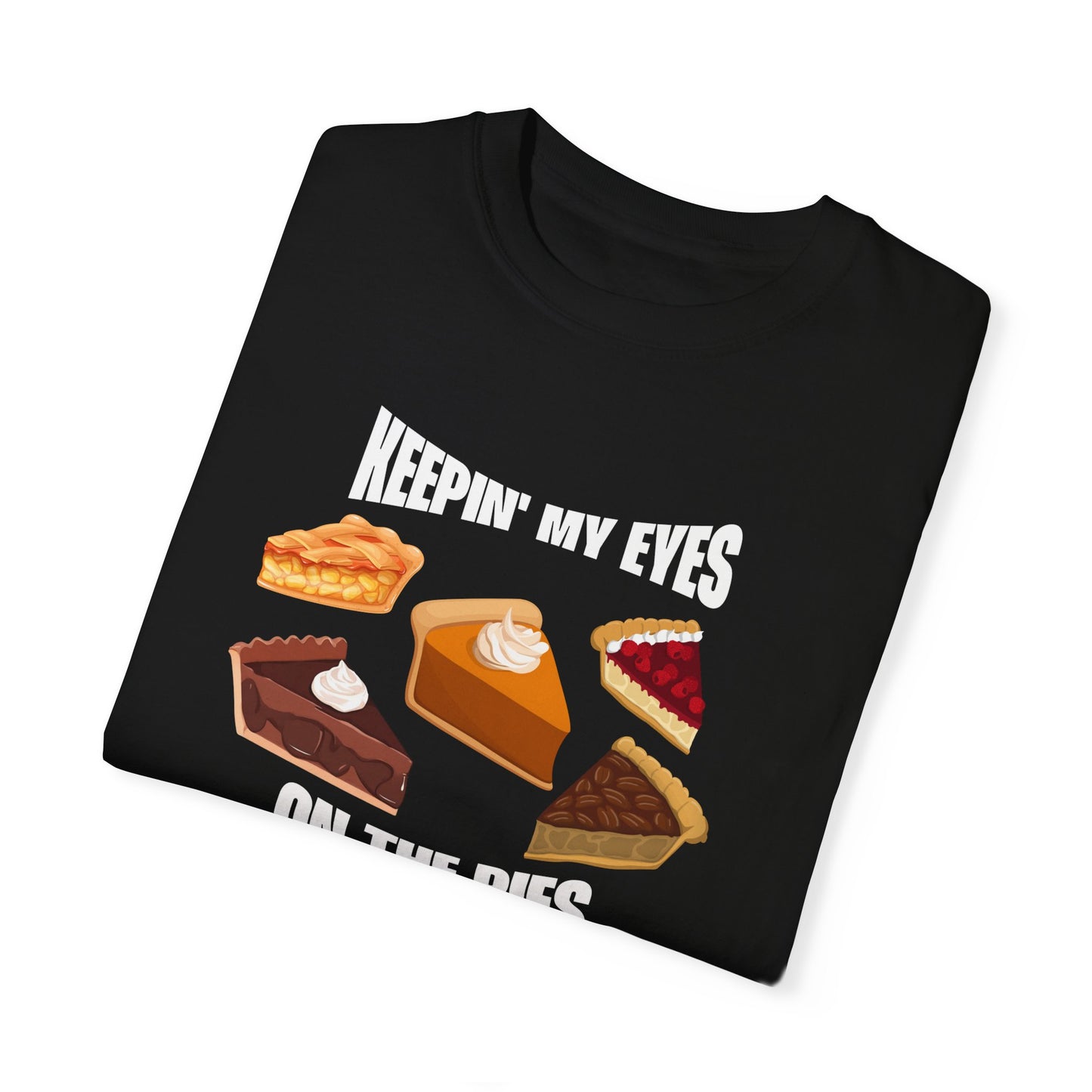 Keepin' My Eyes on the Pies T-Shirt