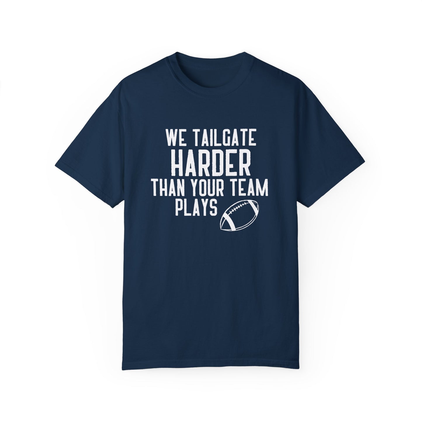 We Tailgate Harder Than Your Team Plays T-Shirt