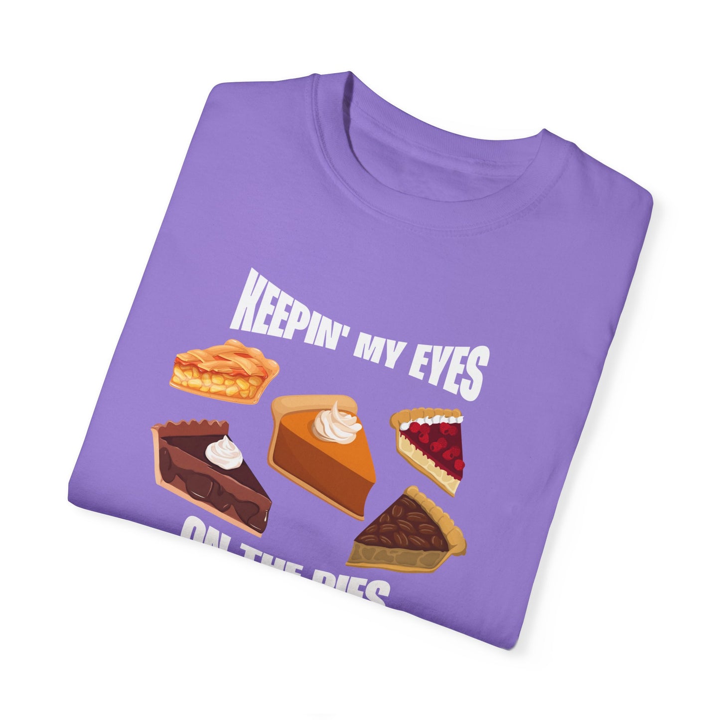 Keepin' My Eyes on the Pies T-Shirt