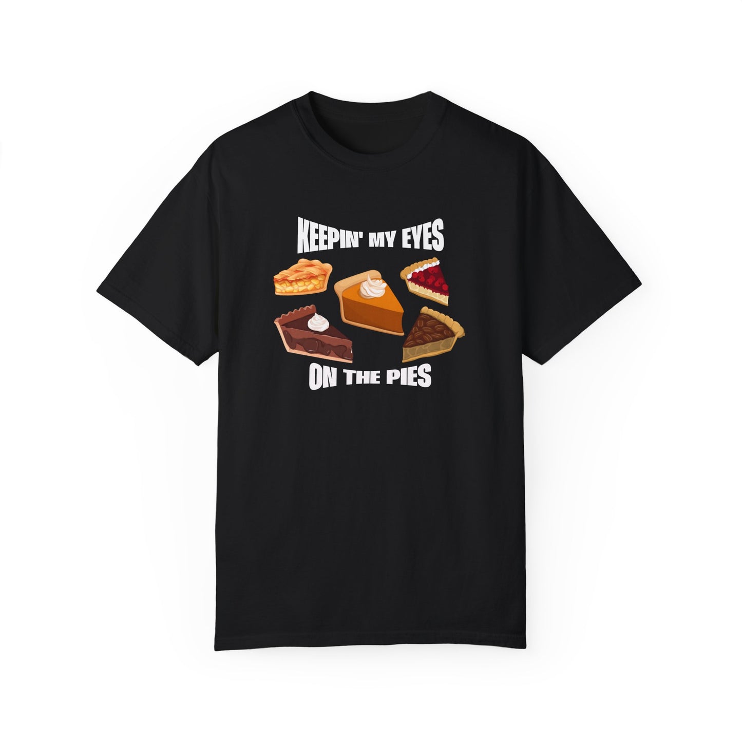 Keepin' My Eyes on the Pies T-Shirt