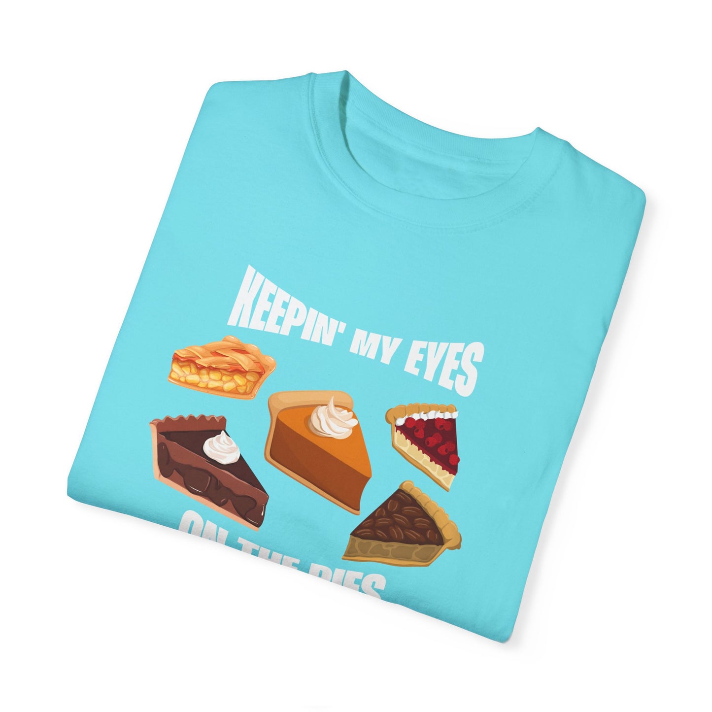 Keepin' My Eyes on the Pies T-Shirt