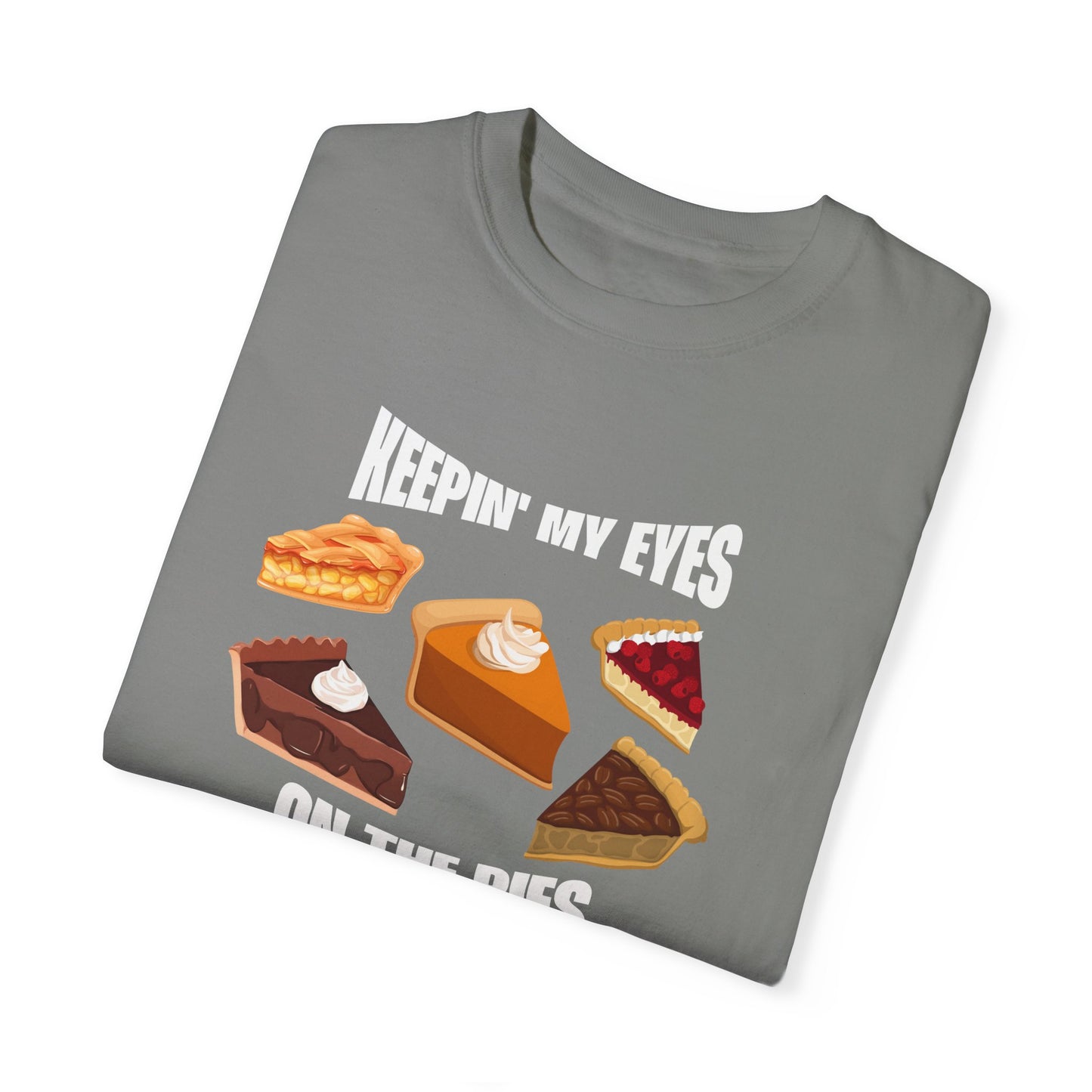 Keepin' My Eyes on the Pies T-Shirt