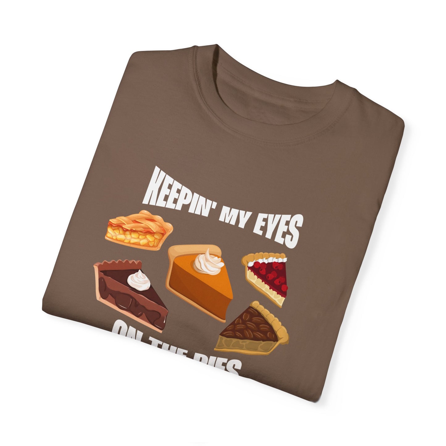 Keepin' My Eyes on the Pies T-Shirt