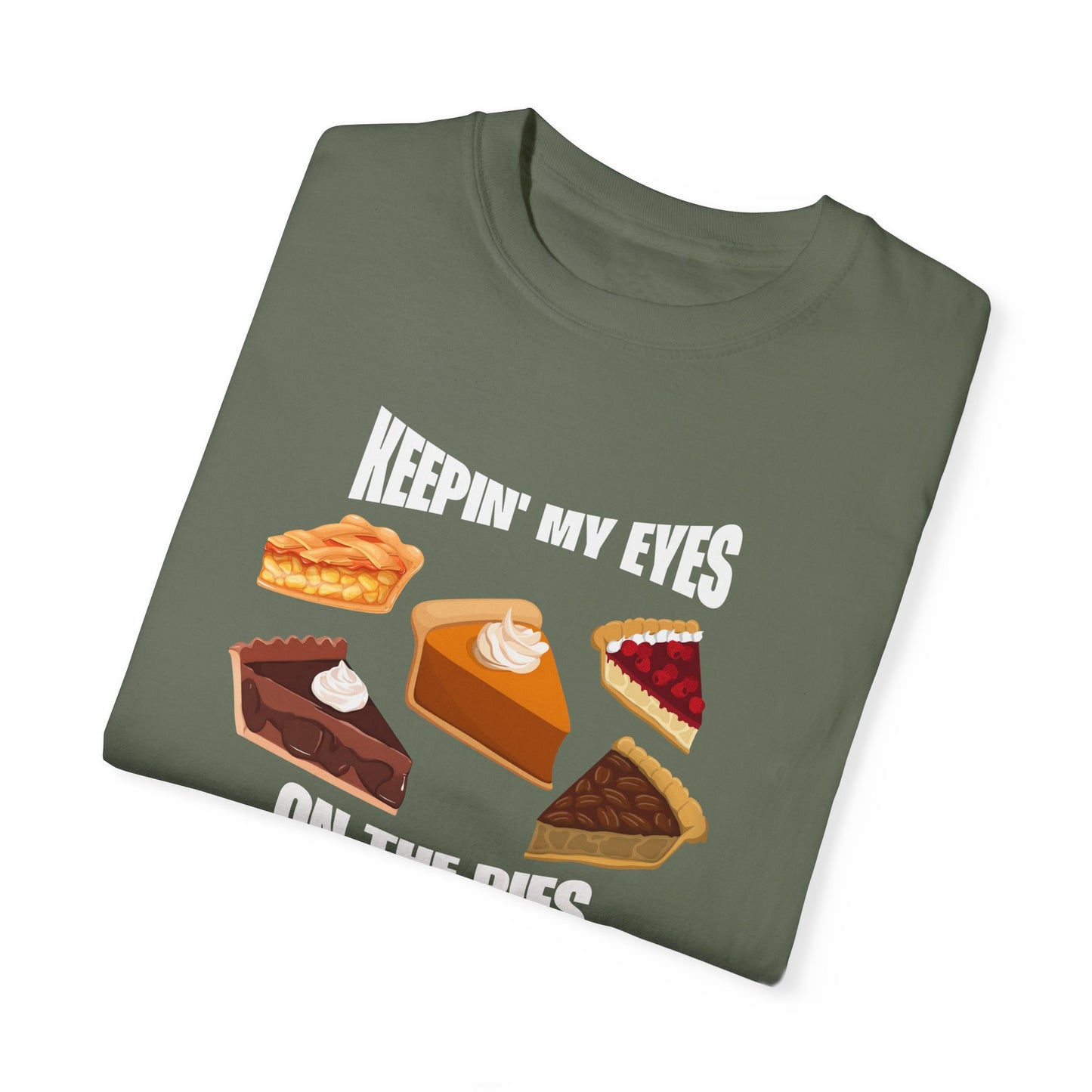Keepin' My Eyes on the Pies T-Shirt