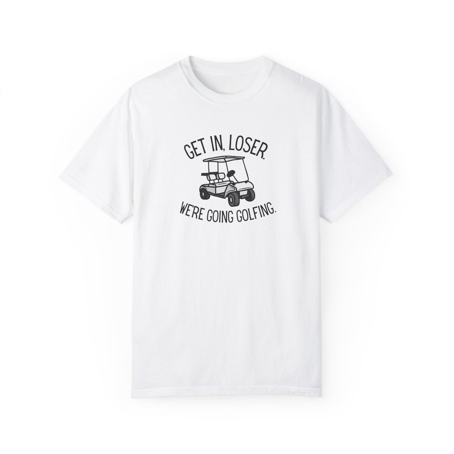 Get In Loser T-Shirt