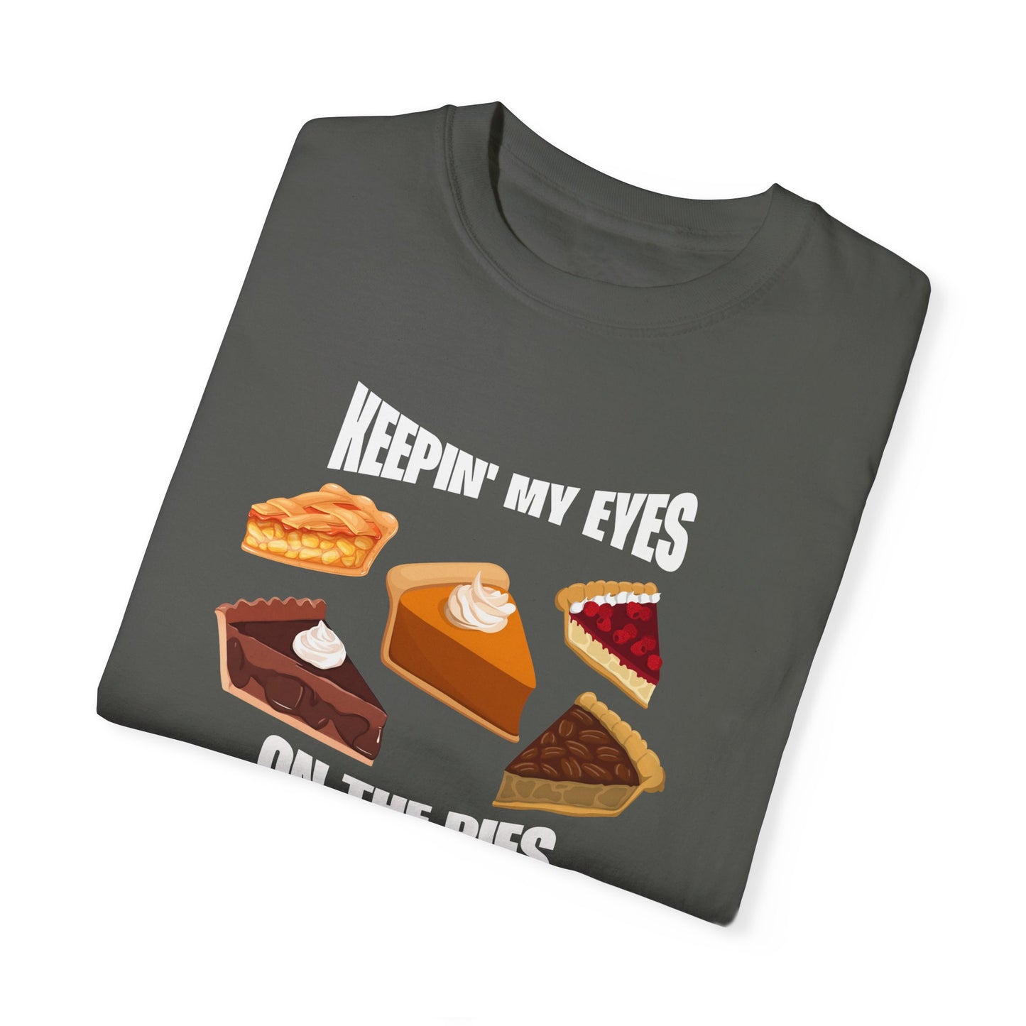 Keepin' My Eyes on the Pies T-Shirt