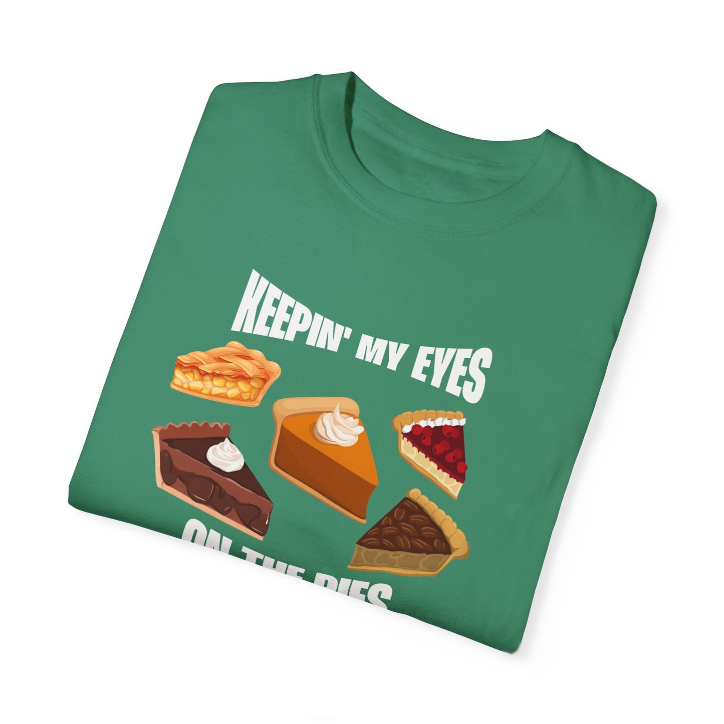 Keepin' My Eyes on the Pies T-Shirt