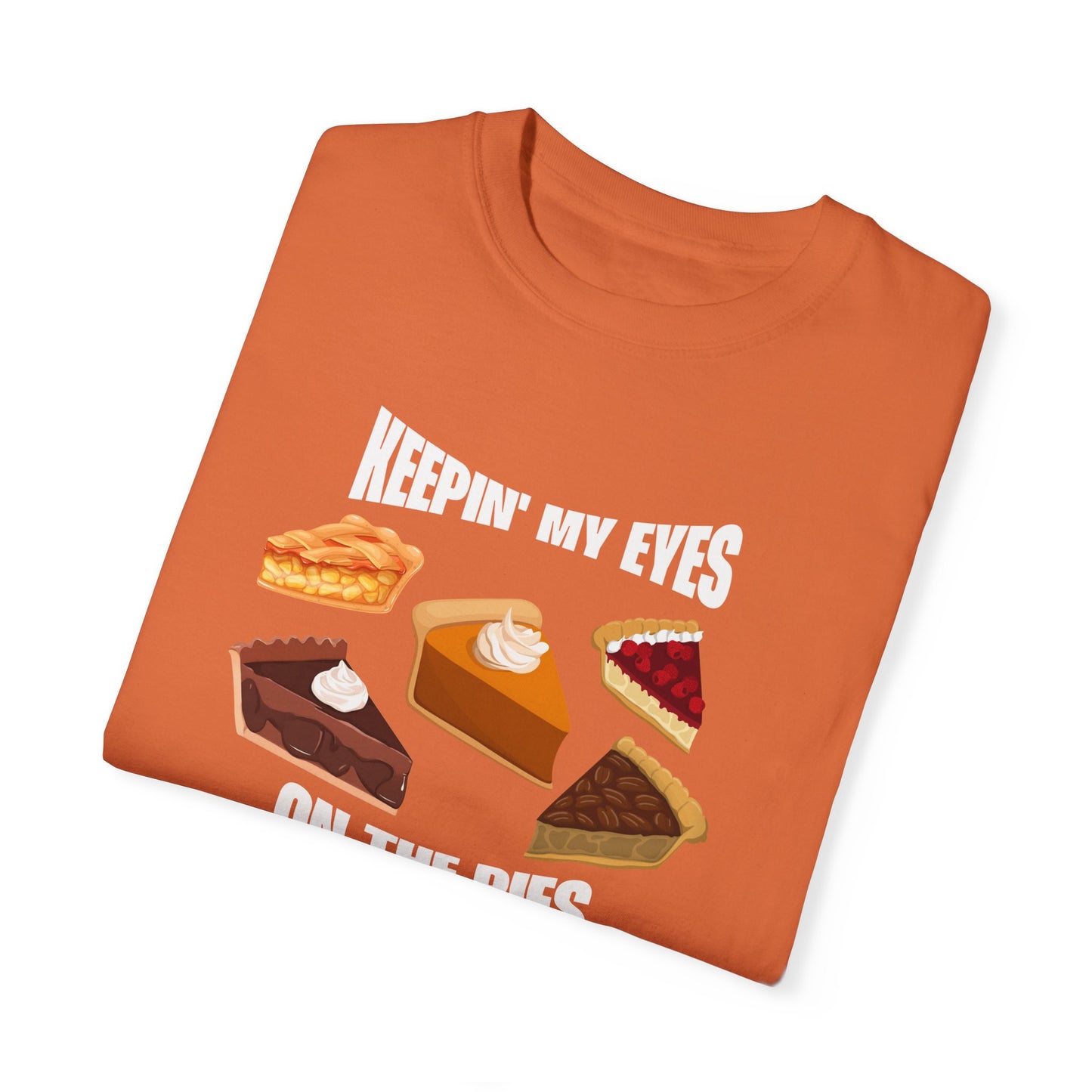 Keepin' My Eyes on the Pies T-Shirt