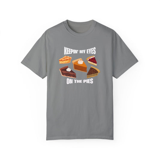 Keepin' My Eyes on the Pies T-Shirt