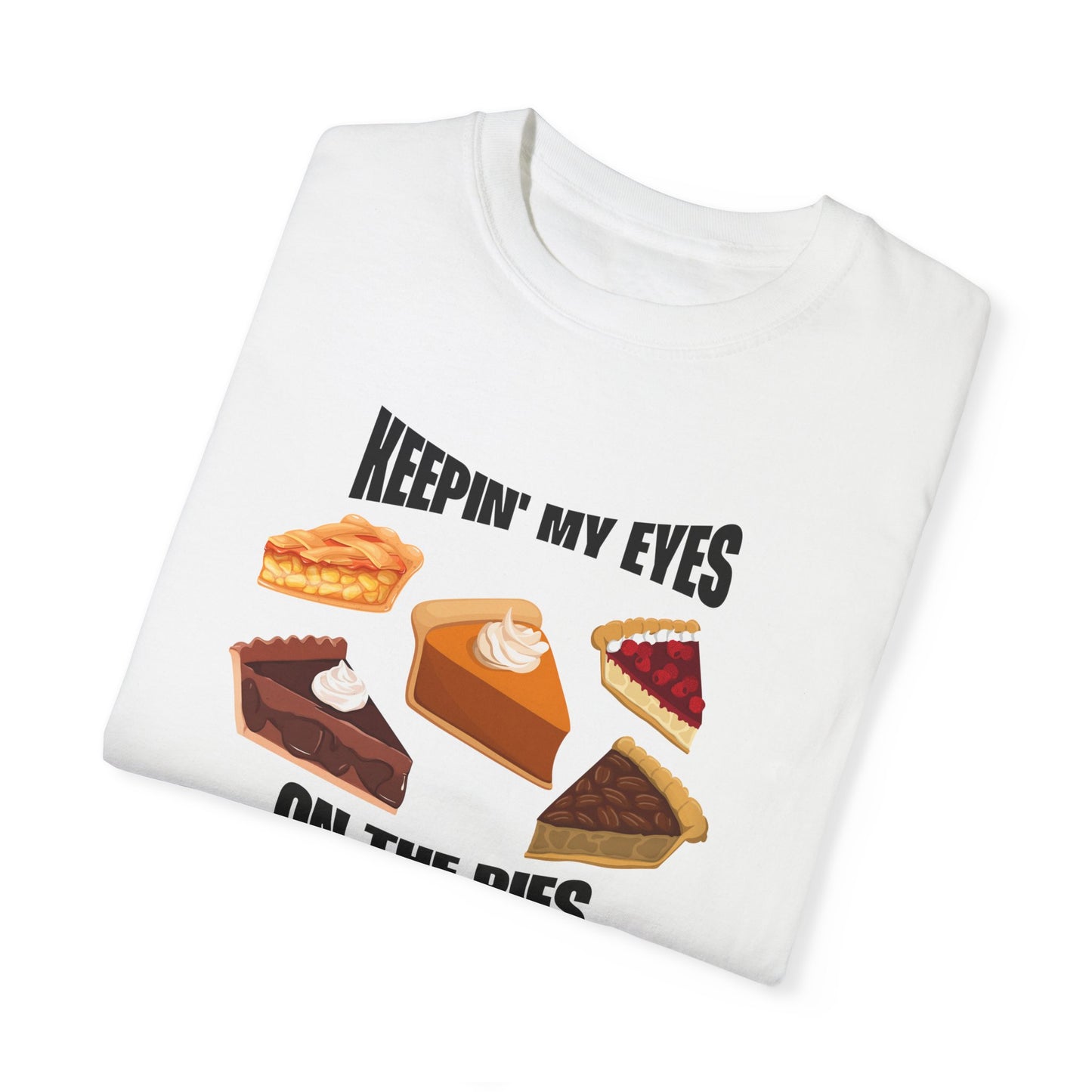 Keepin' My Eyes on the Pies T-Shirt