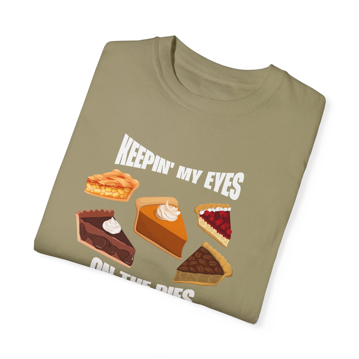 Keepin' My Eyes on the Pies T-Shirt