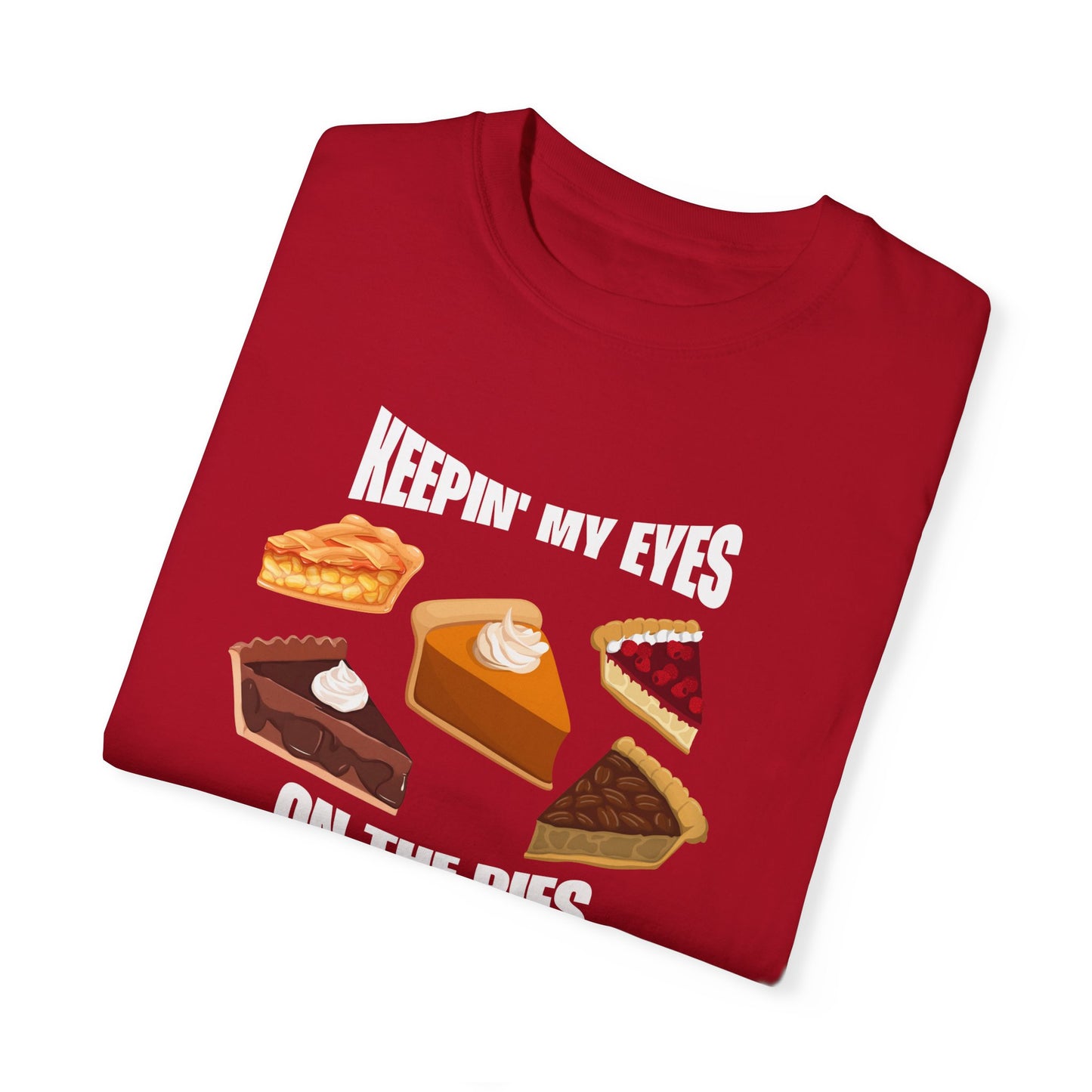 Keepin' My Eyes on the Pies T-Shirt