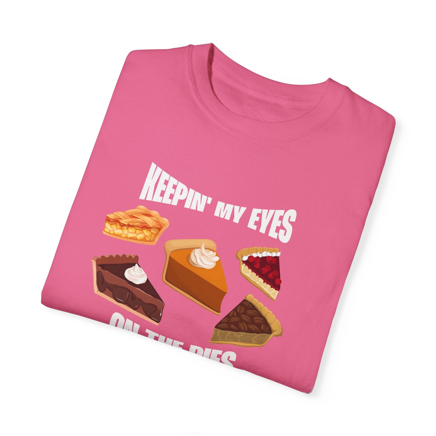 Keepin' My Eyes on the Pies T-Shirt