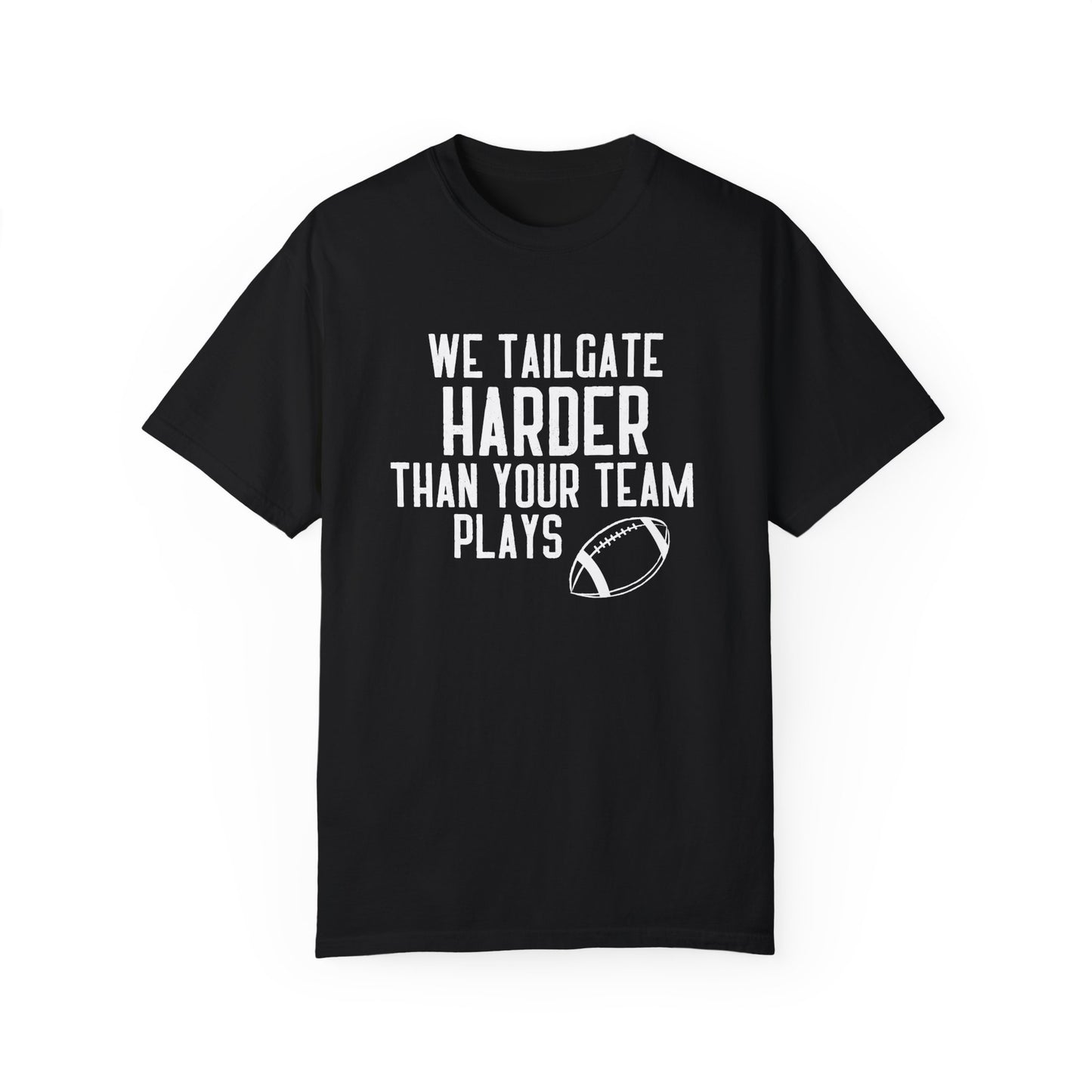 We Tailgate Harder Than Your Team Plays T-Shirt