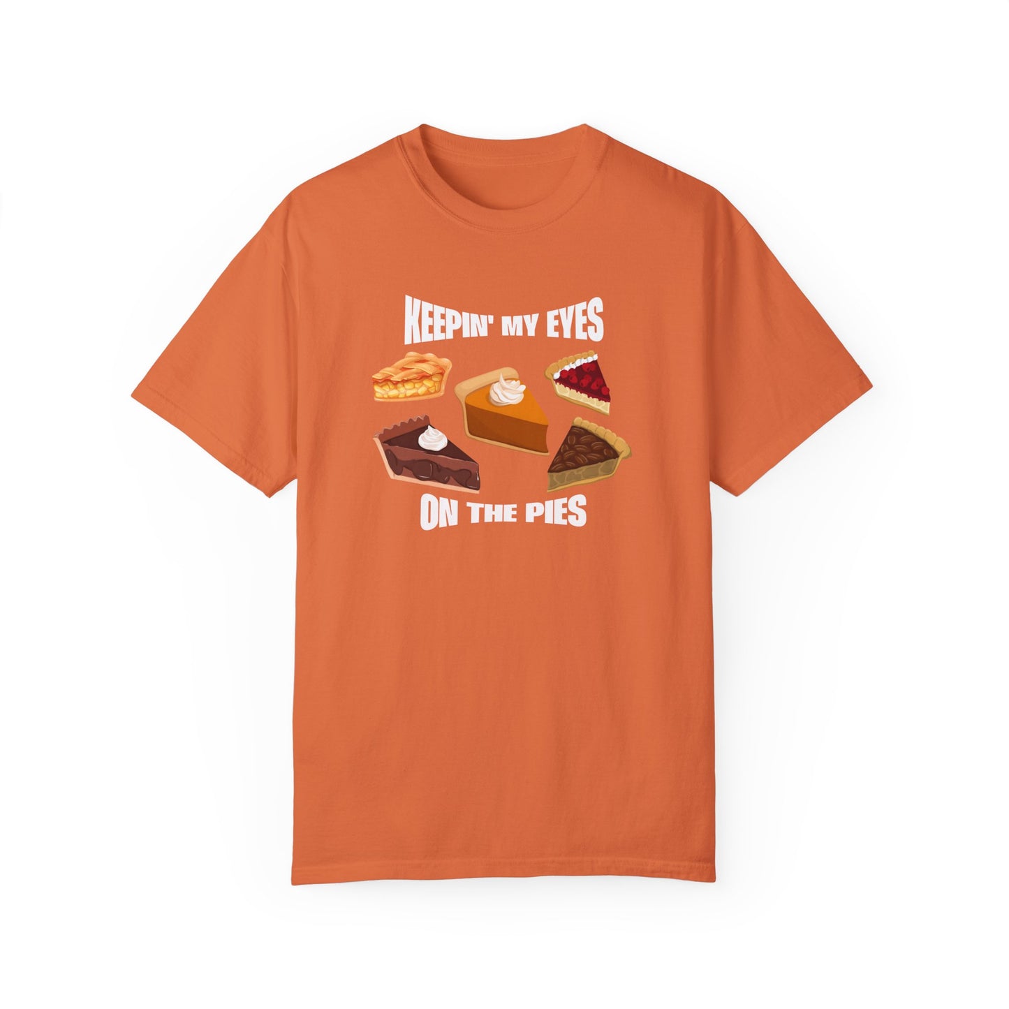 Keepin' My Eyes on the Pies T-Shirt
