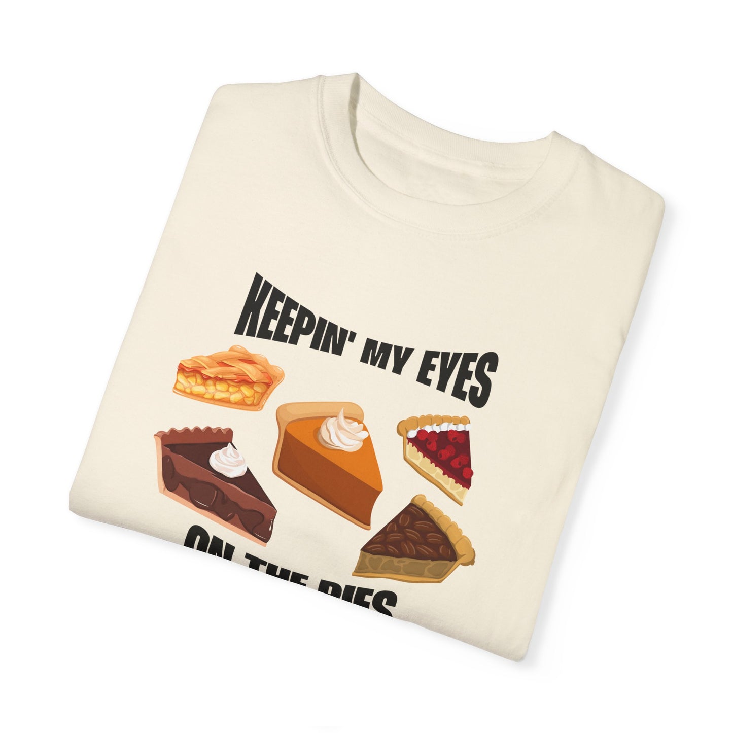 Keepin' My Eyes on the Pies T-Shirt