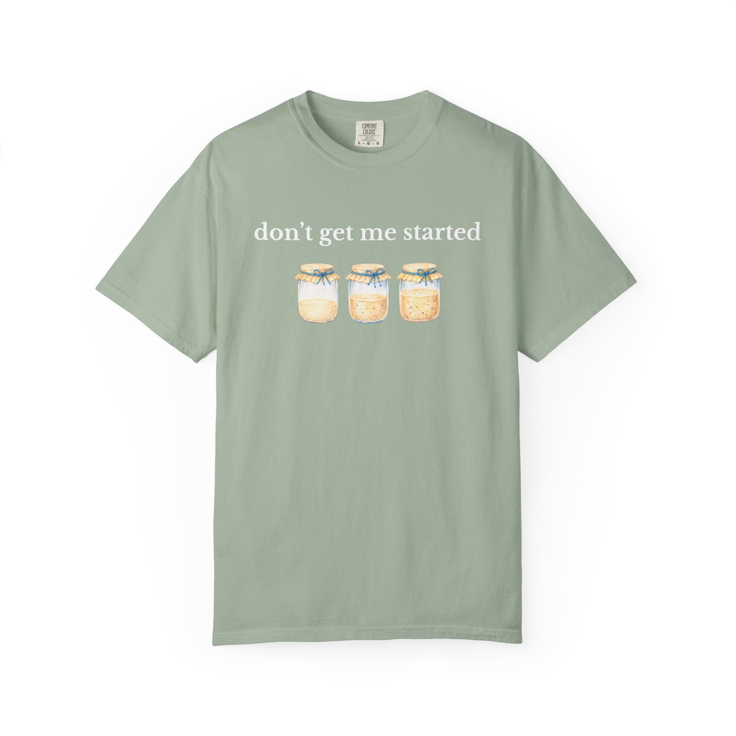 Don't Get Me Started T-Shirt
