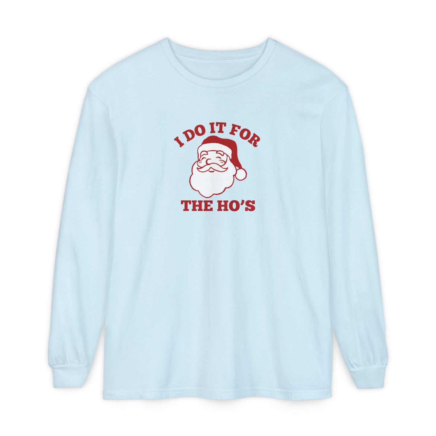 I Do It for the Ho's Long Sleeve T-Shirt