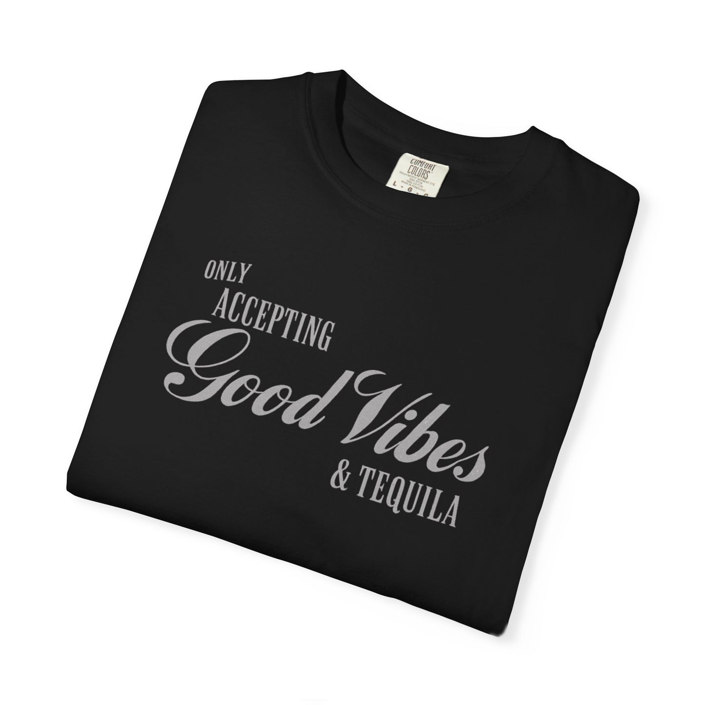 Only Accepting Good Vibes & Tequila T-Shirt