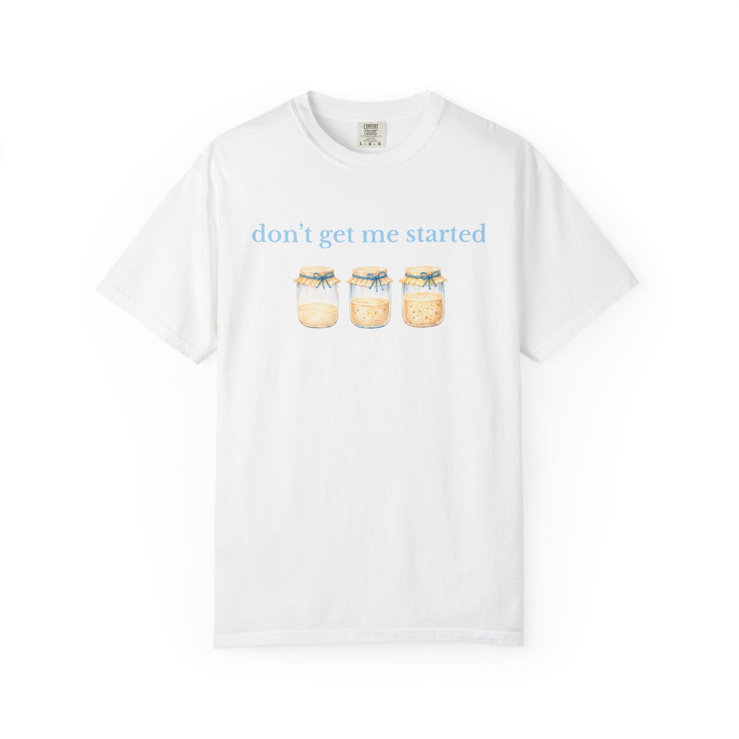 Don't Get Me Started T-Shirt