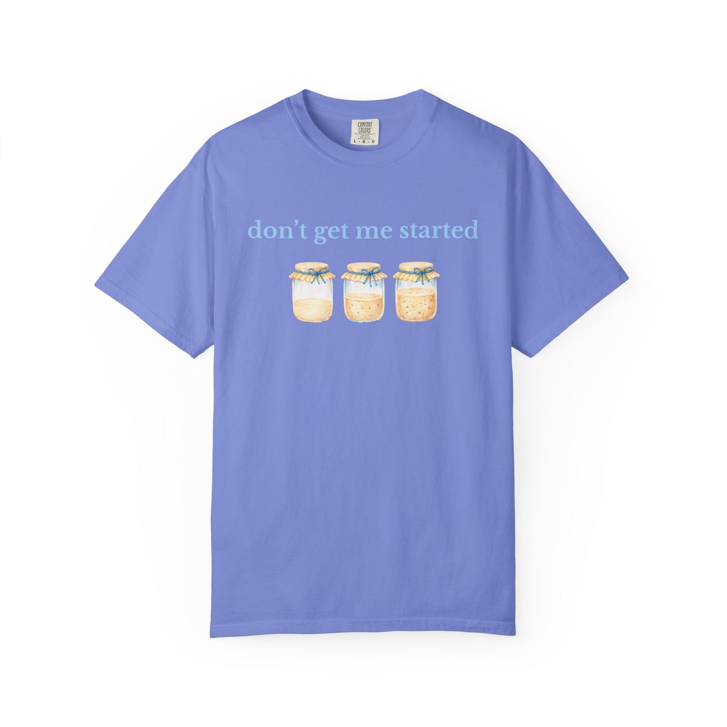 Don't Get Me Started T-Shirt