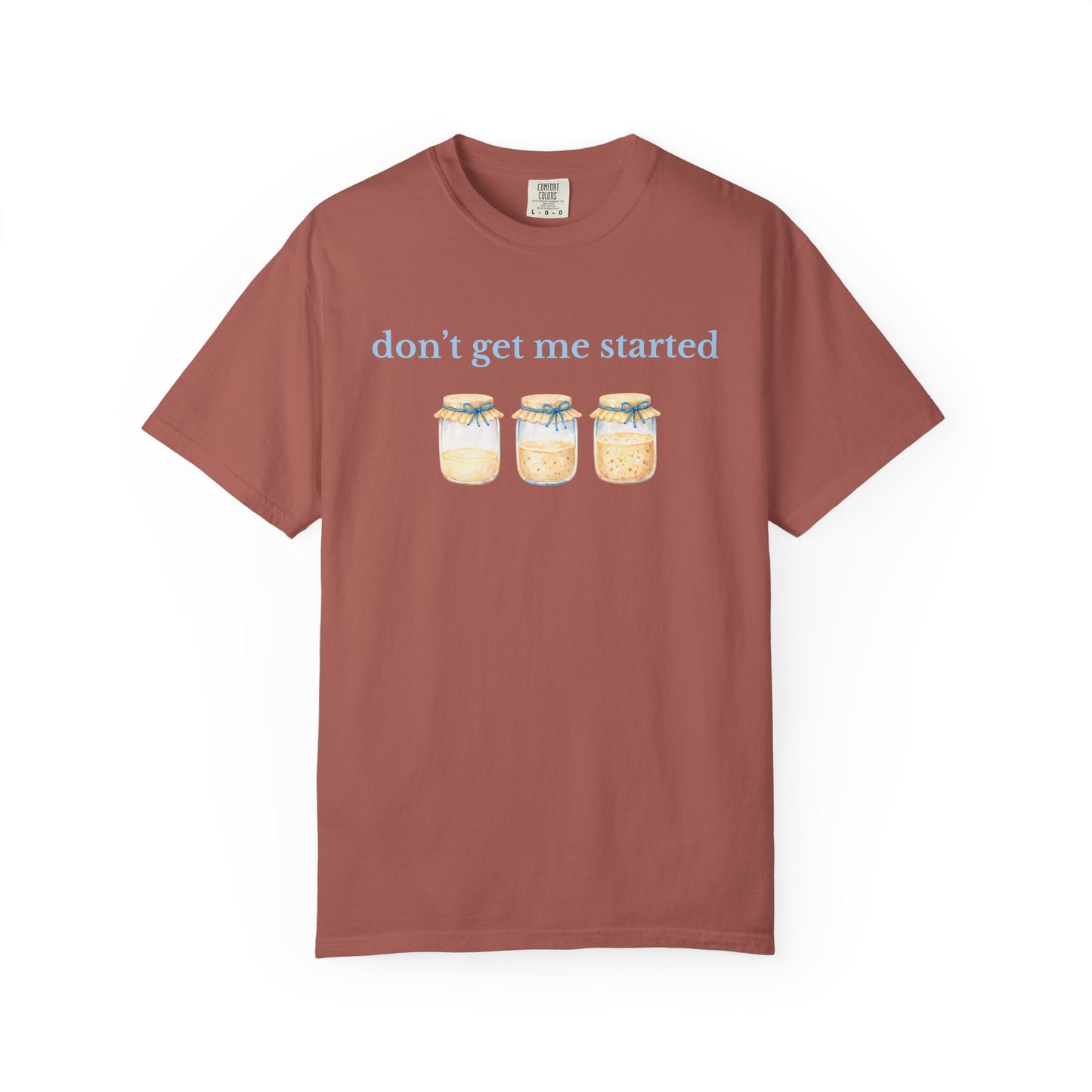 Don't Get Me Started T-Shirt