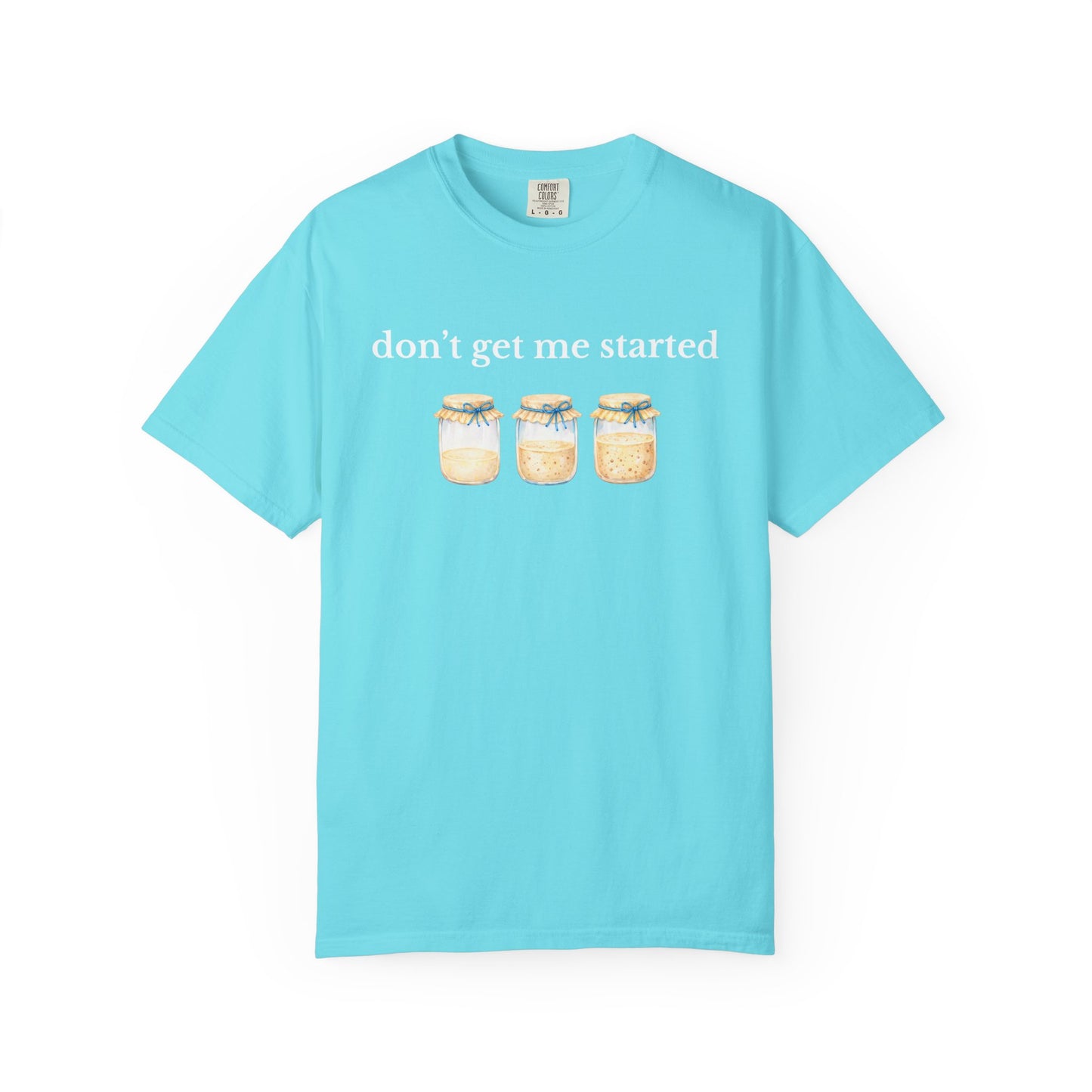 Don't Get Me Started T-Shirt