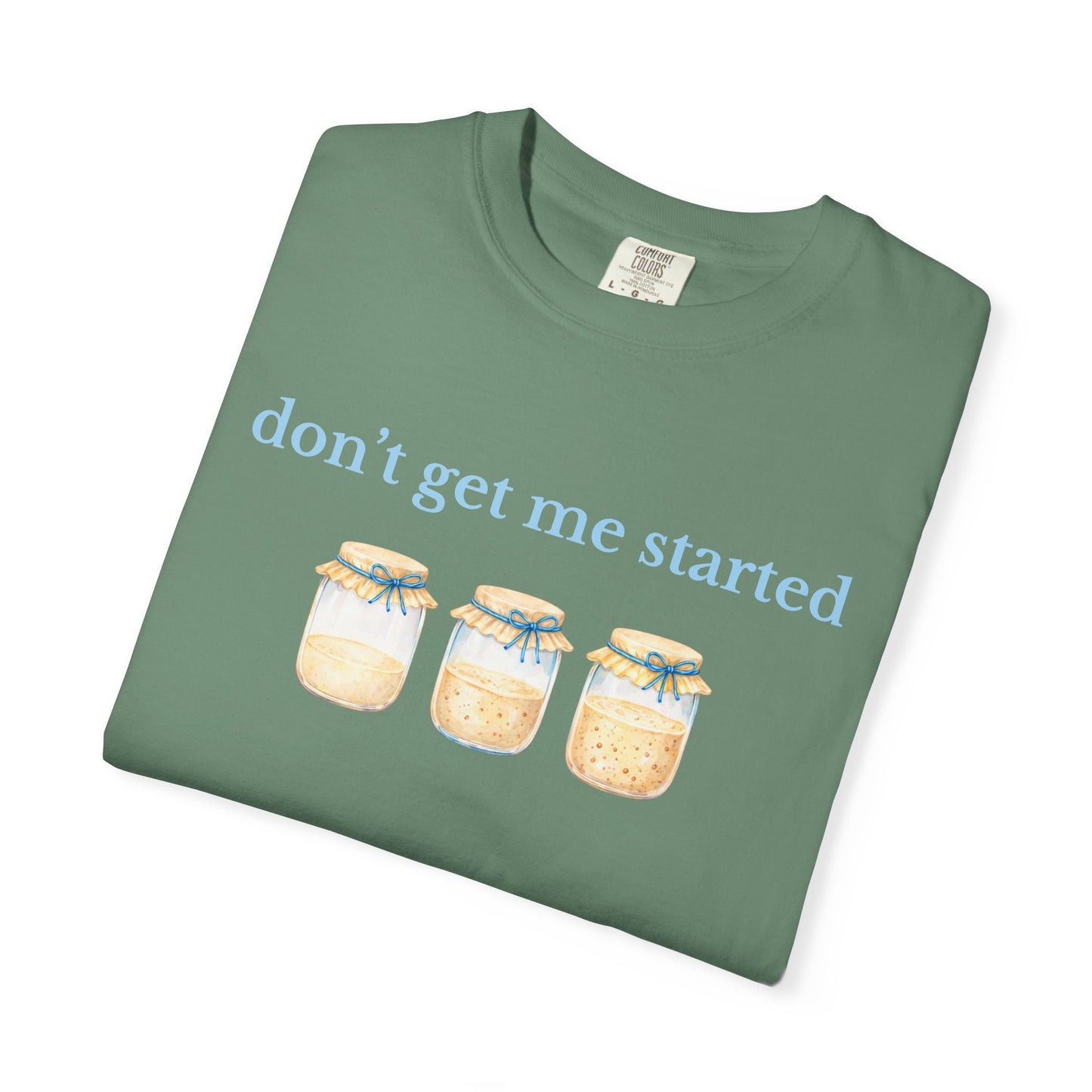 Don't Get Me Started T-Shirt
