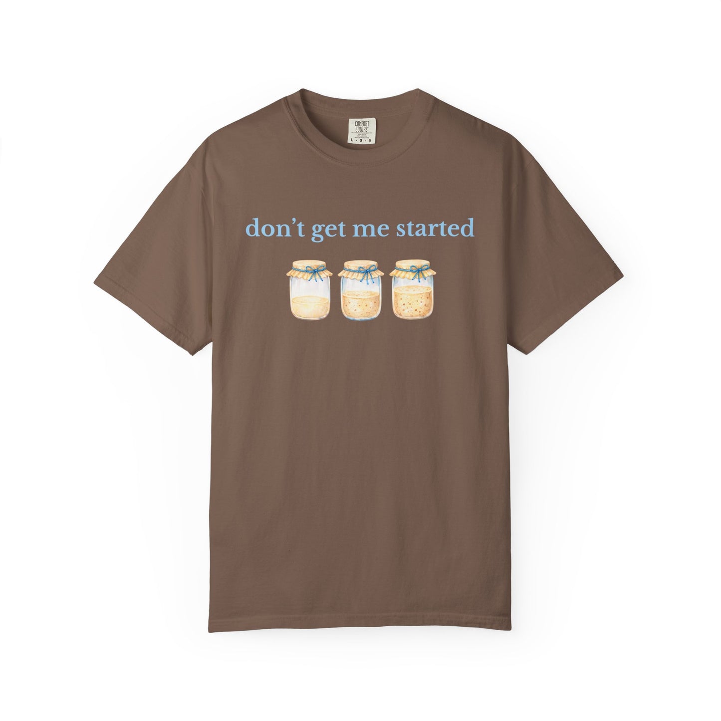 Don't Get Me Started T-Shirt