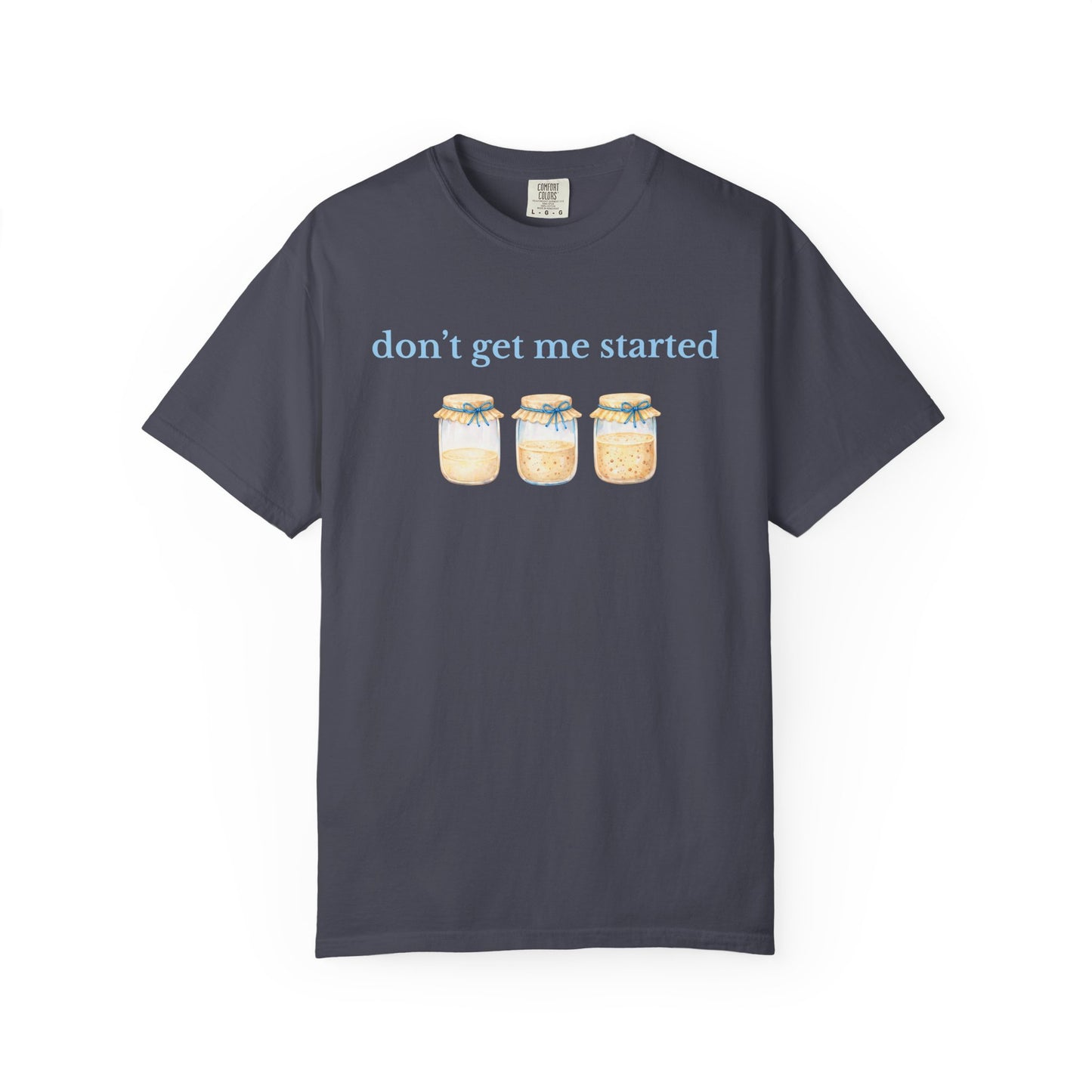 Don't Get Me Started T-Shirt