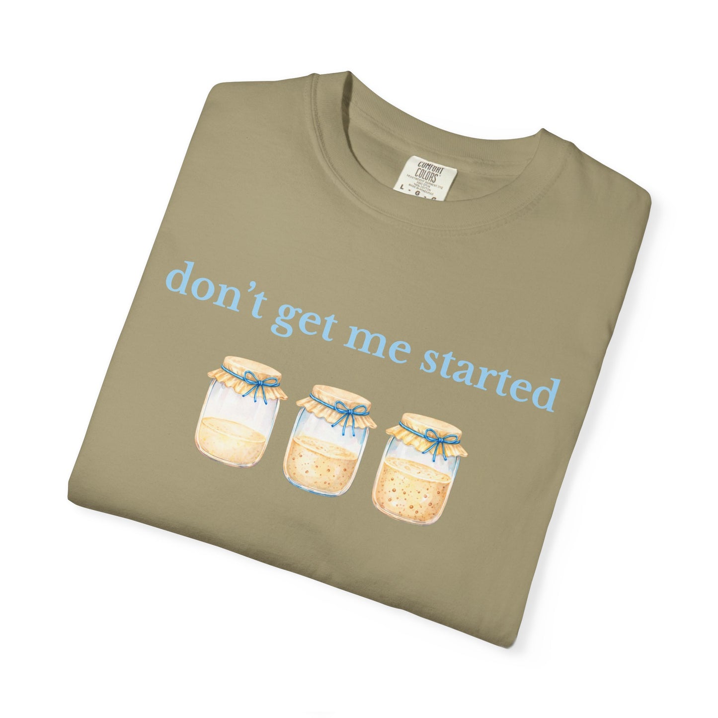 Don't Get Me Started T-Shirt