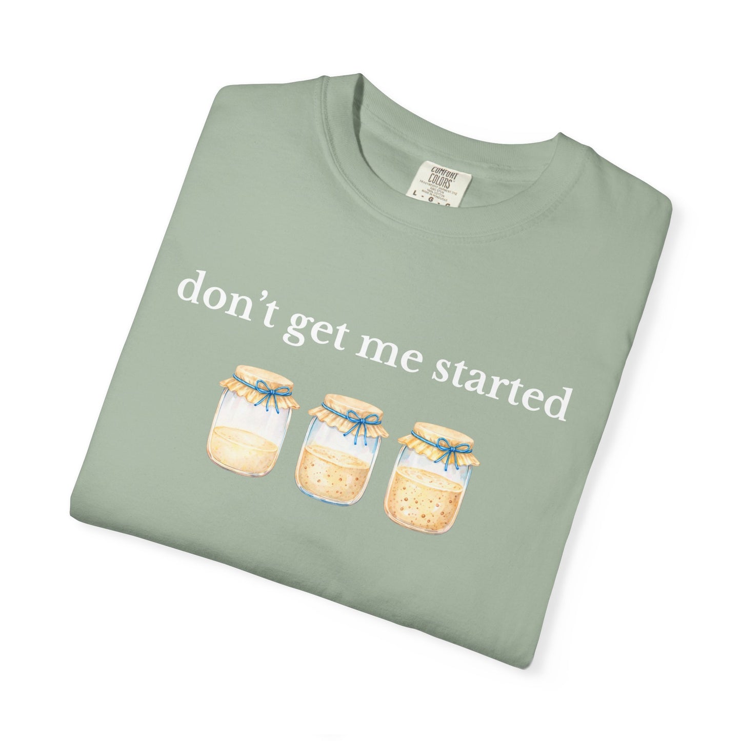 Don't Get Me Started T-Shirt