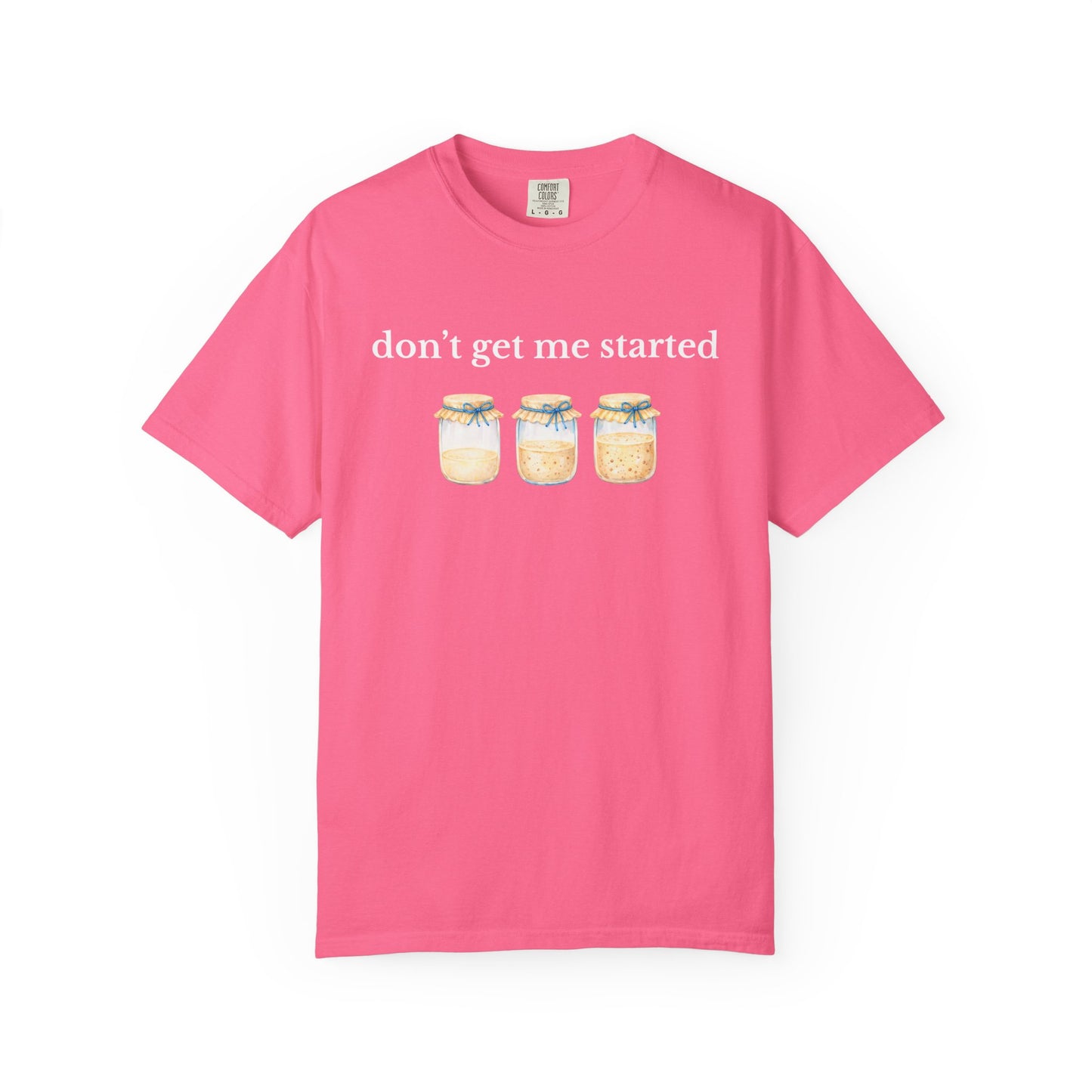 Don't Get Me Started T-Shirt