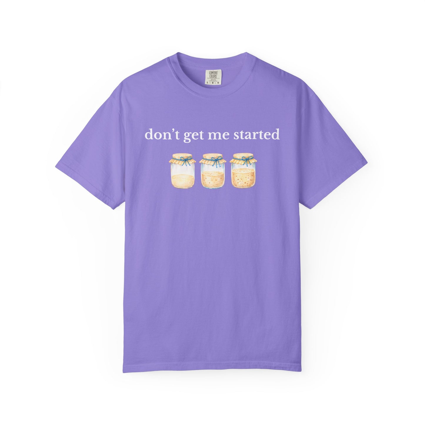 Don't Get Me Started T-Shirt