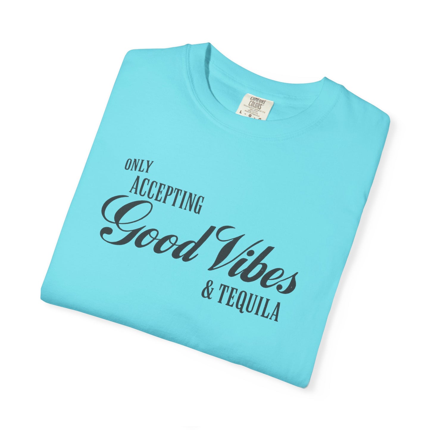 Only Accepting Good Vibes & Tequila T-Shirt