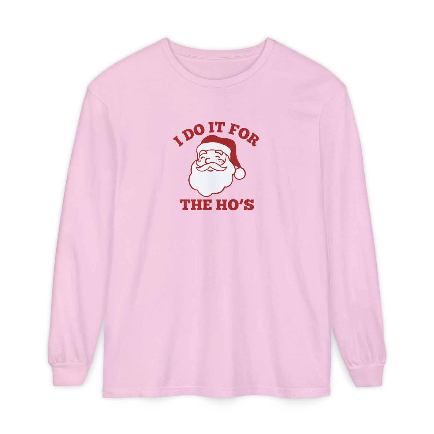 I Do It for the Ho's Long Sleeve T-Shirt
