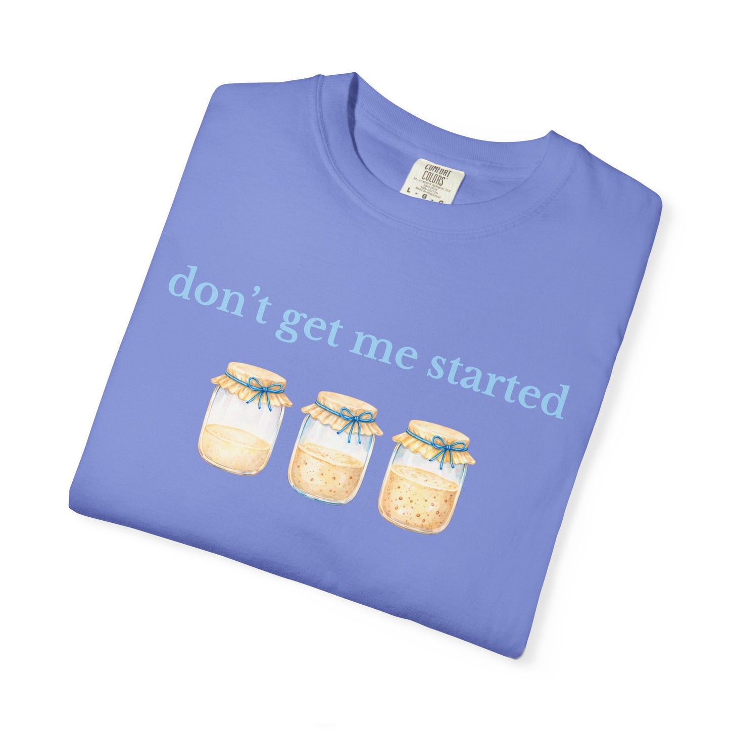 Don't Get Me Started T-Shirt