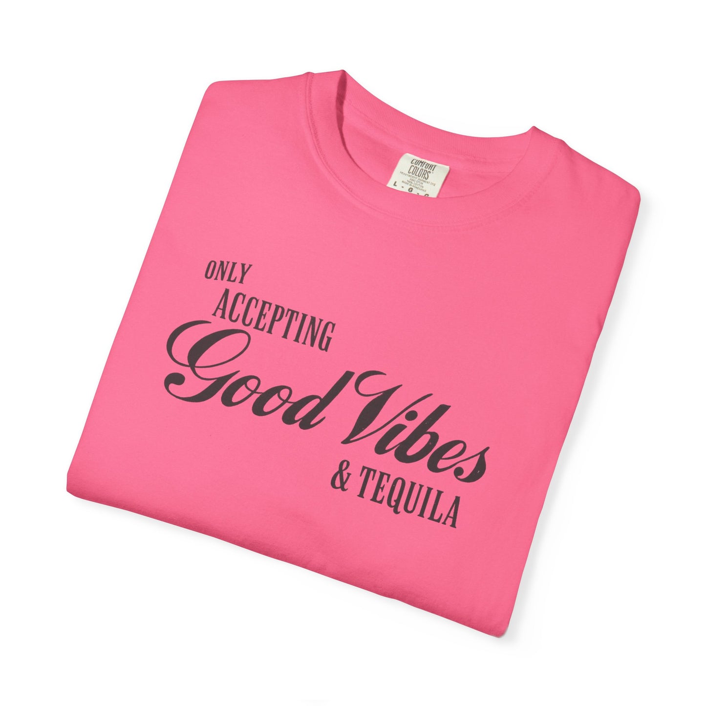 Only Accepting Good Vibes & Tequila T-Shirt