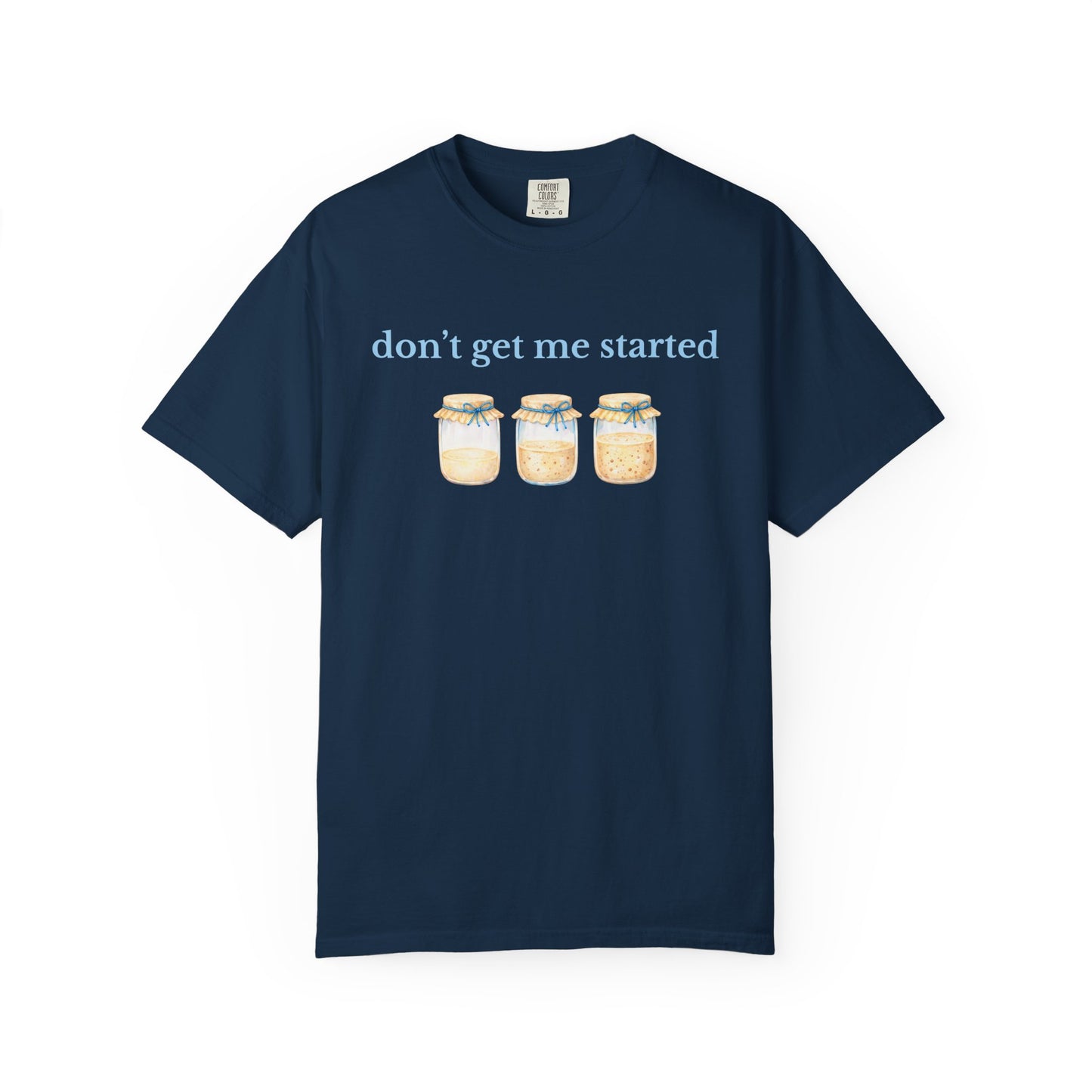 Don't Get Me Started T-Shirt