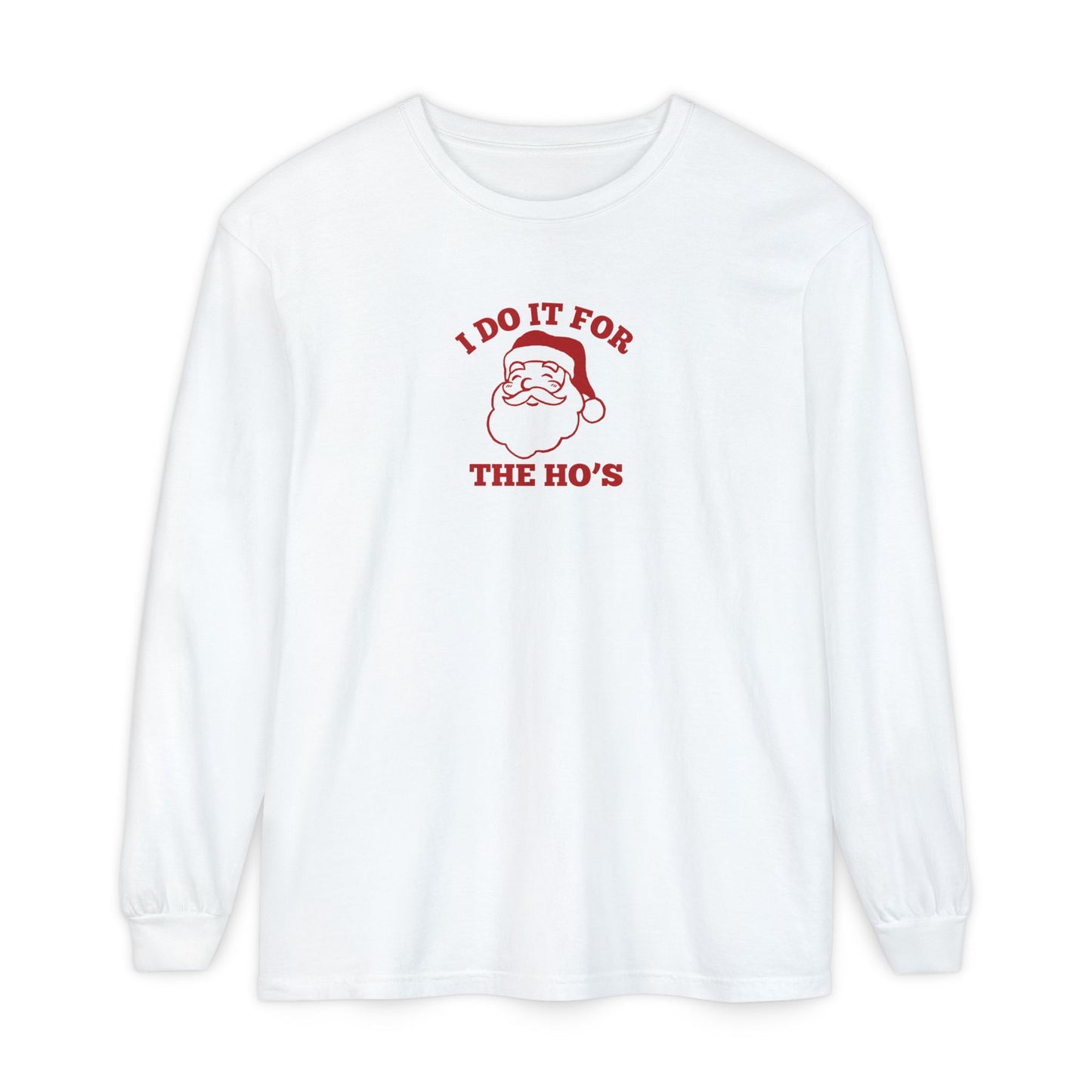 I Do It for the Ho's Long Sleeve T-Shirt