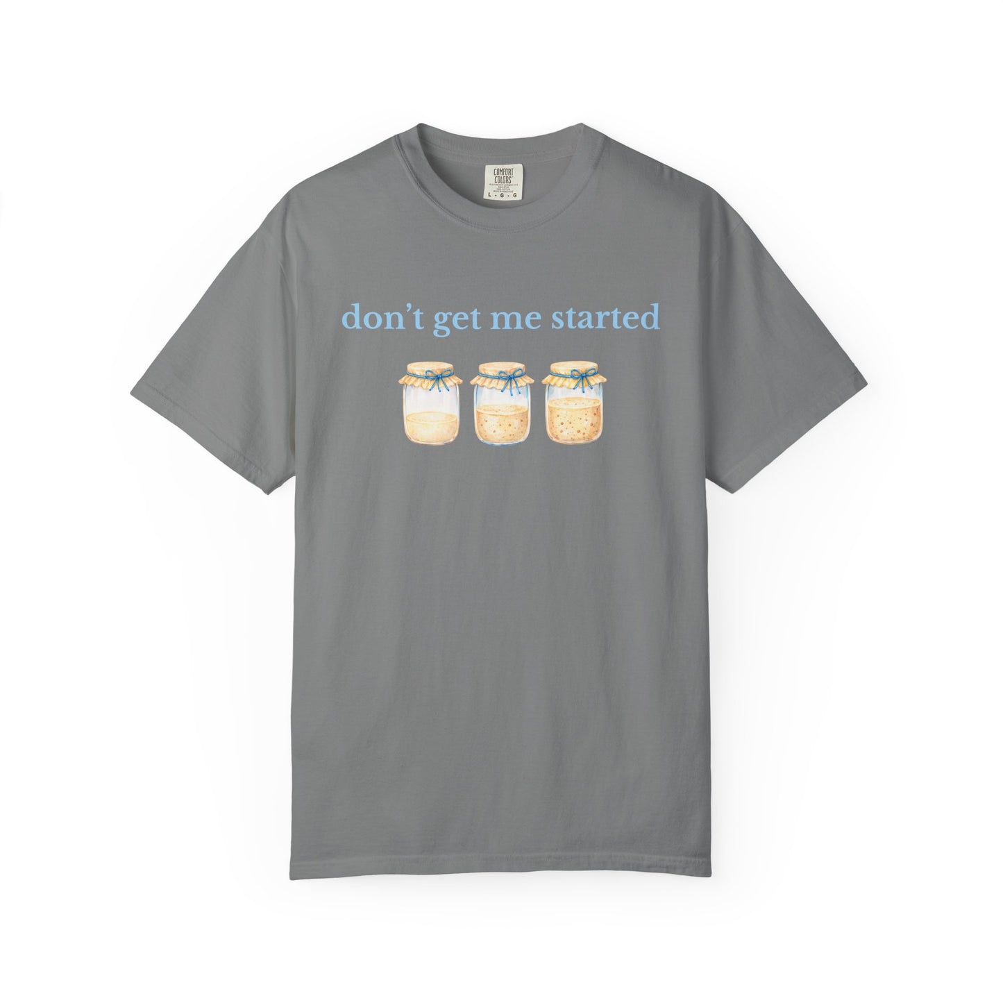 Don't Get Me Started T-Shirt