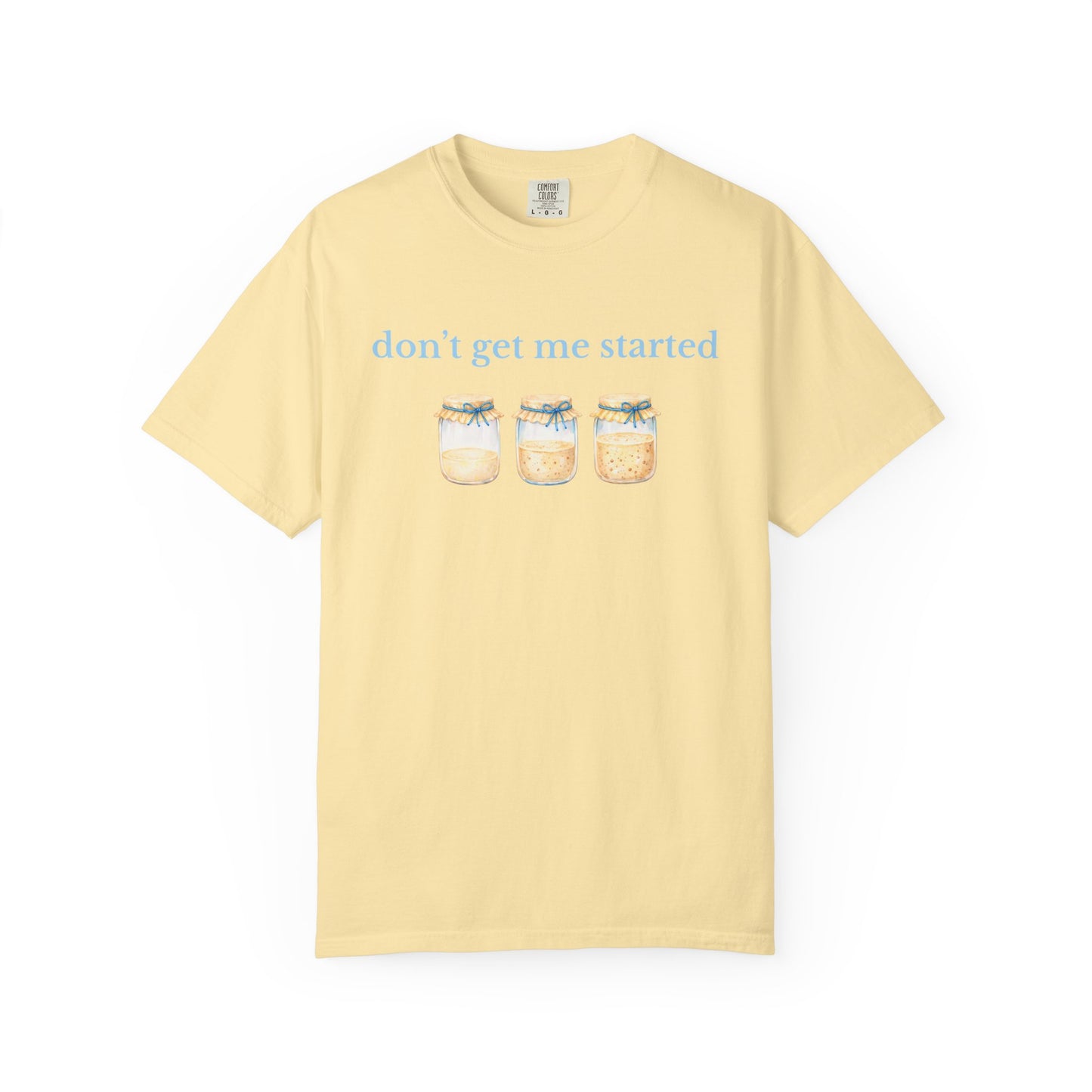 Don't Get Me Started T-Shirt